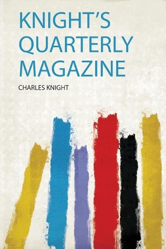 Knight's Quarterly Magazine by Charles Knight 9780371681275