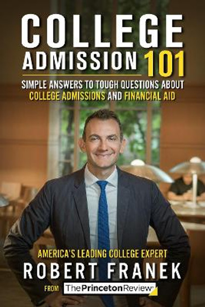 College Admission 101: Simple Answers to Tough Questions about College Admissions and Financial Aid by Robert Franek