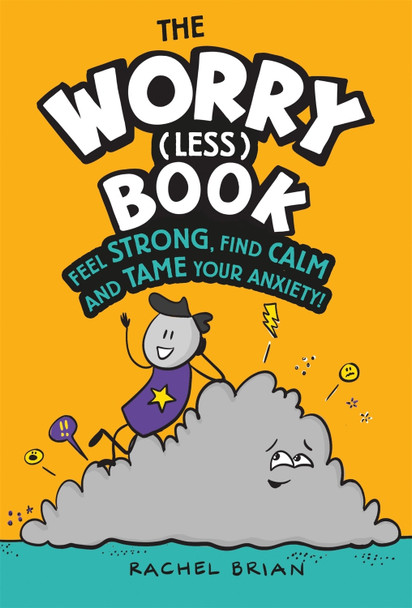 The Worry (Less) Book: Feel Strong, Find Calm and Tame Your Anxiety Rachel Brian 9781526362780