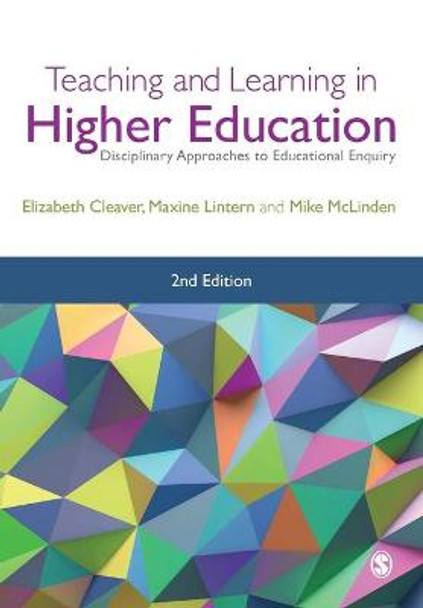Teaching and Learning in Higher Education: Disciplinary Approaches to Educational Enquiry by Elizabeth Cleaver