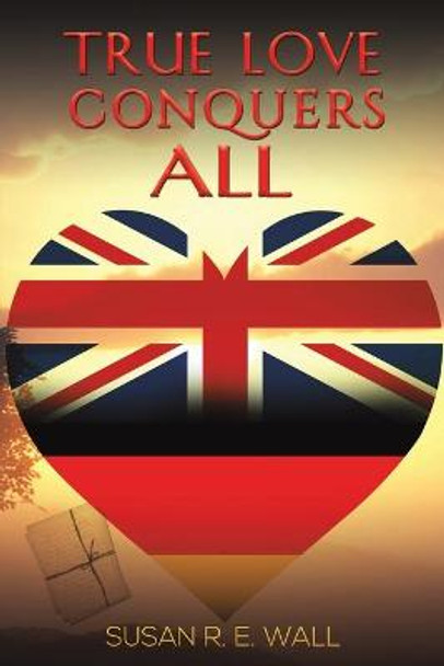 True Love Conquers All by Susan R. E. Wall