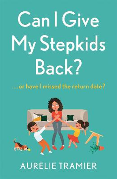 Can I Give My Stepkids Back? by Aurelie Tramier