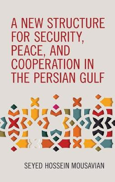 A New Structure for Security, Peace and Cooperation in the Persian Gulf by Seyed Hossein Mousavian