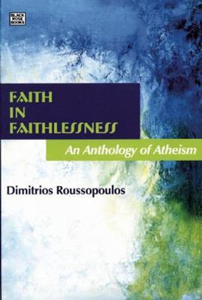 Faith in Faithlessness: An Anthology of Atheism by Andrea Levy