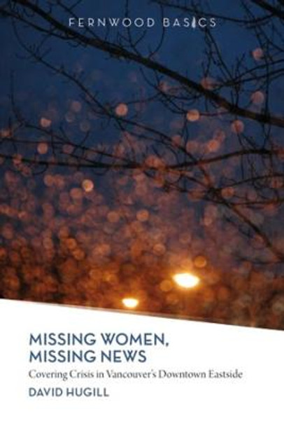 Missing Women, Missing News: Covering Crisis in Vancouver's Downtown by David Hugill