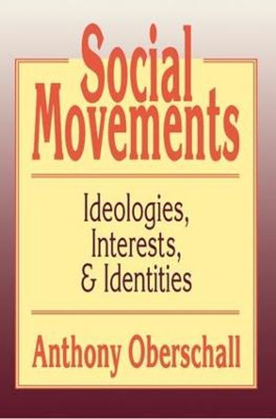 Social Movements: Ideologies, Interest, and Identities Anthony Oberschall 9781560008682