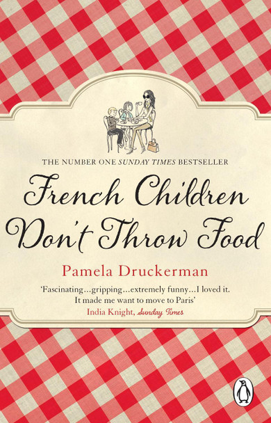 French Children Don't Throw Food by Pamela Druckerman
