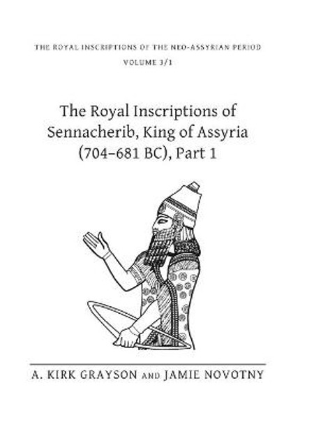 The Royal Inscriptions of Sennacherib, King of Assyria (704-681 BC), Part 1 by A.Kirk Grayson