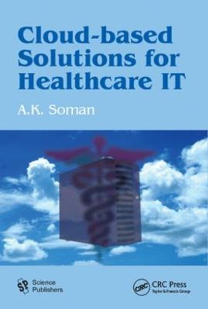 Cloud-Based Solutions for Healthcare IT by A. K. Soman