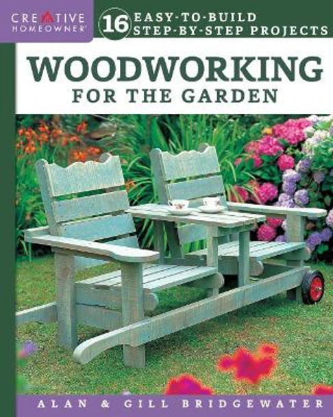 Woodworking for the Garden: 16 Easy-to-Build Step-by-Step Projects by Alan Bridgewater