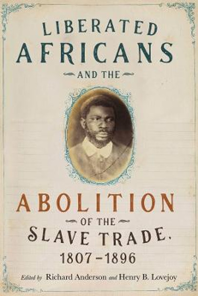 Liberated Africans and the Abolition of the Slave Trade, 1807-1896 by Richard Anderson