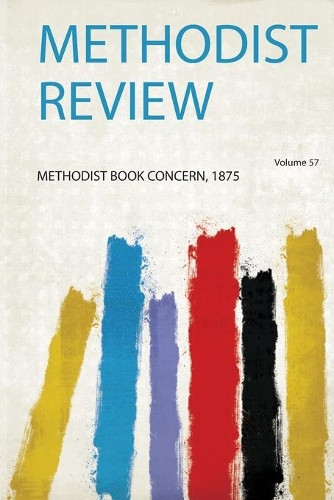 Methodist Review: Volume 57 by Methodist Book Concern 9780461250916