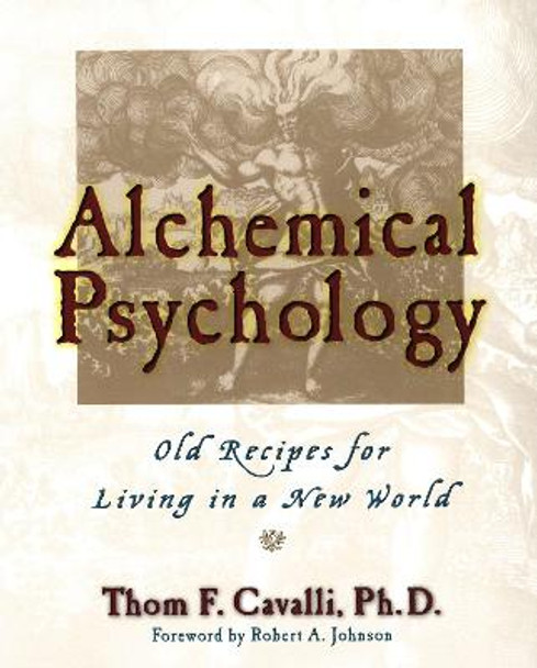 Alchemical Psychology: Old Recipes for Living in a New World by Thom F. Cavalli