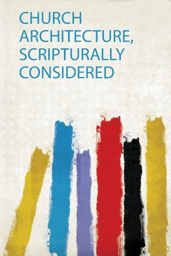 Church Architecture, Scripturally Considered by Close Close 9780461410167