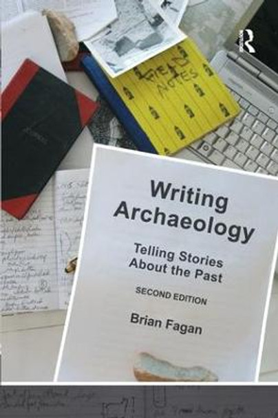 Writing Archaeology: Telling Stories About the Past by Brian Fagan