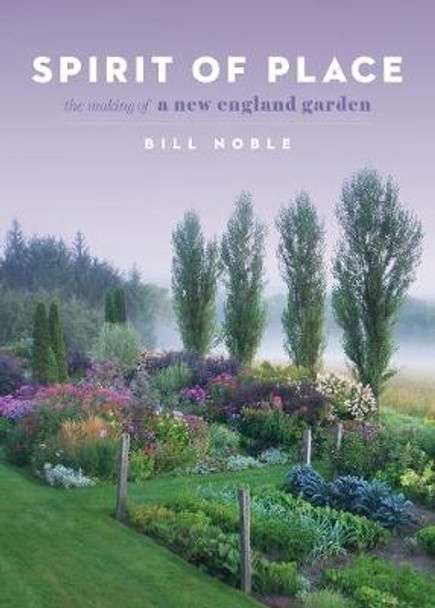 Spirit of Place: The Making of a New England Garden by ,Bill Noble