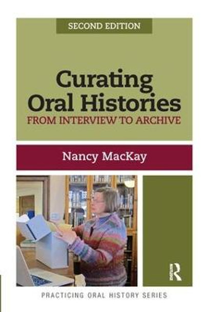 Curating Oral Histories: From Interview to Archive by Nancy MacKay