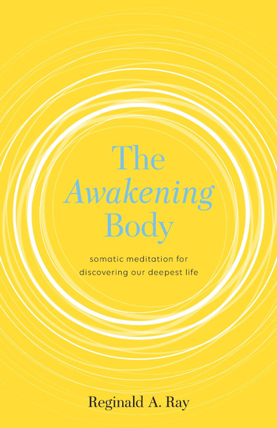 The Awakening Body by Reginald Ray