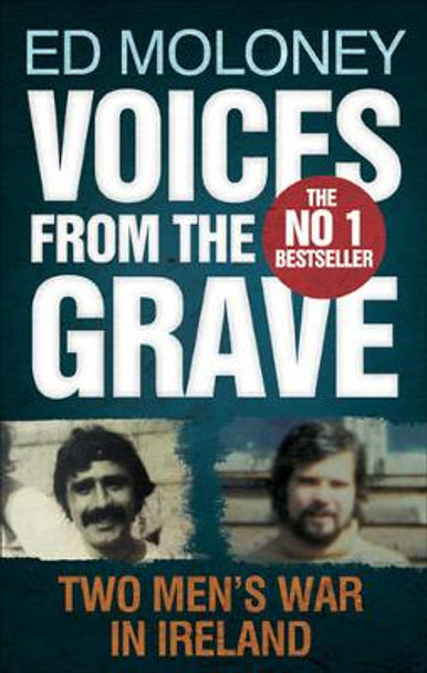 Voices from the Grave: Two Men's War in Ireland by Ed Moloney