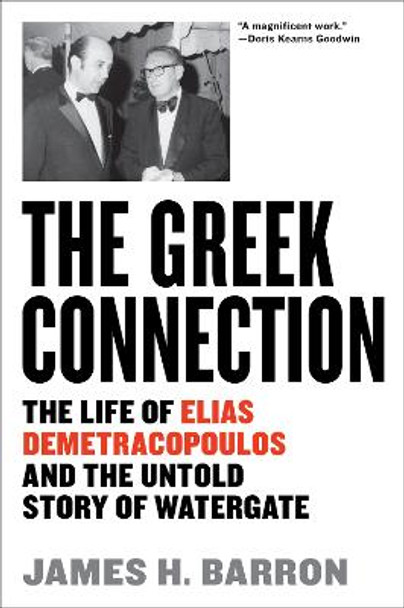 The Greek Connection: The Life of Elias Demetracopoulos and the Untold Story of Watergate by James H. Barron