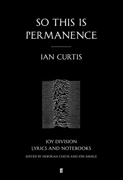 So This is Permanence: Joy Division Lyrics and Notebooks by Ian Curtis