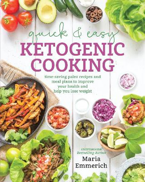 Quick & Easy Ketogenic Cooking: Meal Plans and Time Saving Paleo Recipes to inspire health and Shed Weight by Maria Emmerich