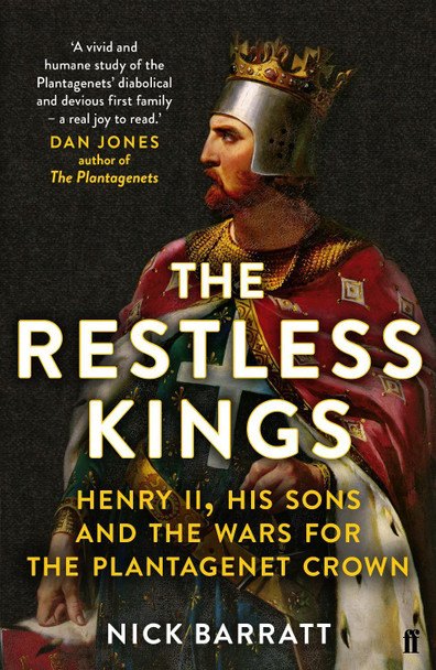 The Restless Kings: Henry II, His Sons and the Wars for the Plantagenet Crown by Nick Barratt