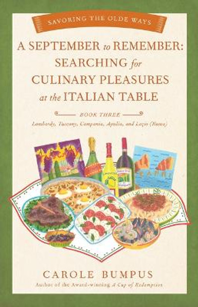 September to Remember: Searching for Culinary Pleasures at the Italian Table (Book Three) - Lombardy, Tuscany, Compania, Apulia, and Lazio (Roma) by Carole Bumpus