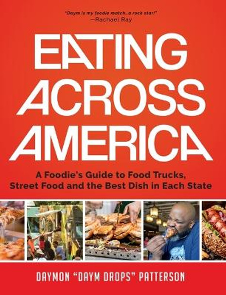 Eating Across America: A Foodie's Guide to Food Trucks, Street Food and the Best Dish in Each State by Daymon Patterson