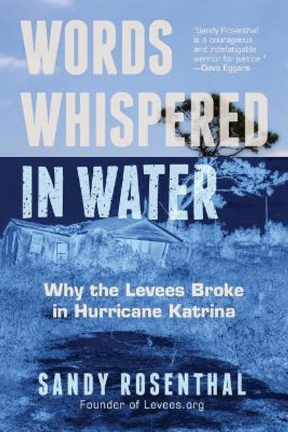 Words Whispered in Water: Why the Levees Broke in Hurricane Katrina by Sandy Rosenthal