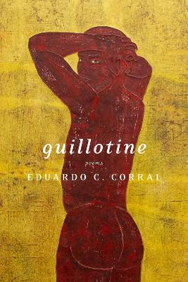 Guillotine: Poems by Eduardo C Corral