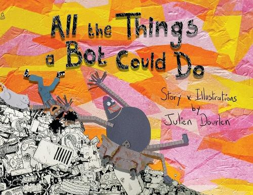 All the things a Bot could do by Julien Dourlen 9780578335568