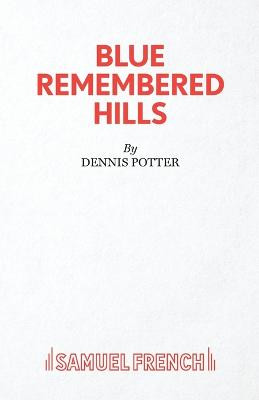 Blue Remembered Hills by Dennis Potter