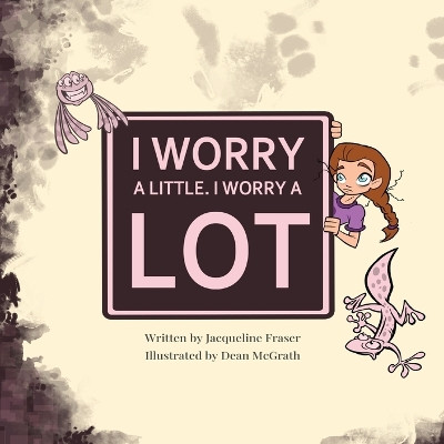 I Worry A Little, I Worry A Lot by Jacqueline A Fraser 9780975661109