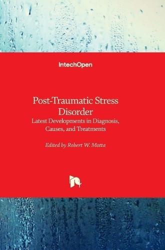 Post-Traumatic Stress Disorder - Latest Developments in Diagnosis, Causes, and Treatments: Latest Developments in Diagnosis, Causes, and Treatments by Robert W Motta 9780850149753