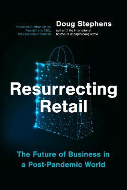 Resurrecting Retail: The Future of Business in a Post-Pandemic World by Doug Stephens