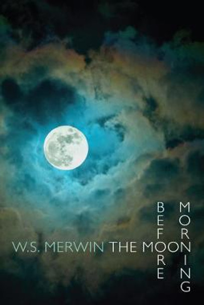 Moon Before Morning by W. S. Merwin