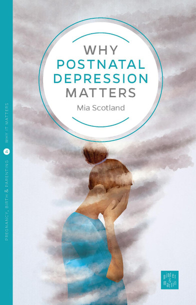 Why Postnatal Depression Matters Mia Scotland 9781780665603
