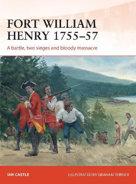 Fort William Henry 1755-57 by Ian Castle