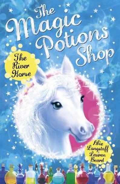 The Magic Potions Shop: The River Horse by Abie Longstaff