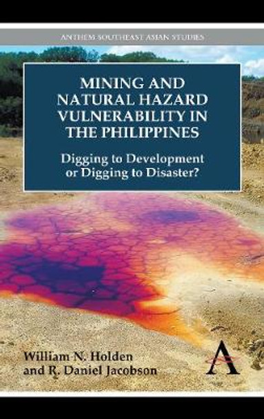 Mining and Natural Hazard Vulnerability in the Philippines: Digging to Development or Digging to Disaster? by William N. Holden