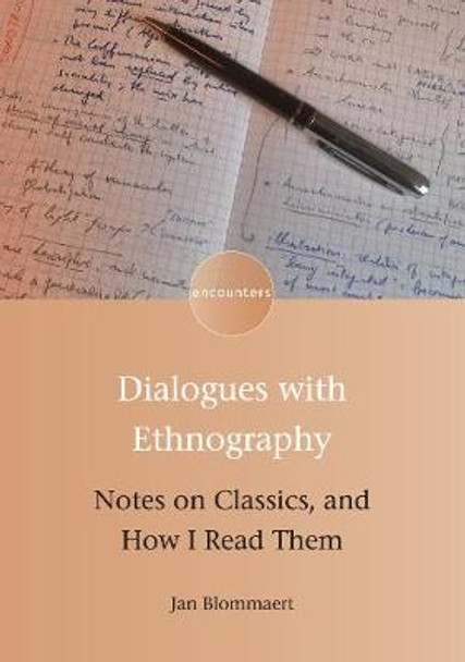 Dialogues with Ethnography: Notes on Classics, and How I Read Them Jan Blommaert 9781783099498