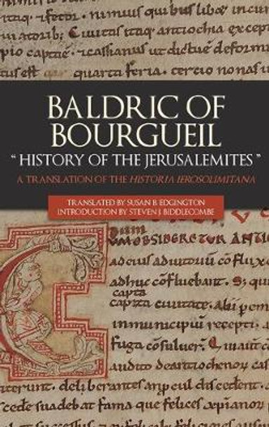 Baldric of Bourgueil: &quot;History of the Jerusalemi - A Translation of the Historia Ierosolimitana by Dr Susan B. Edgington