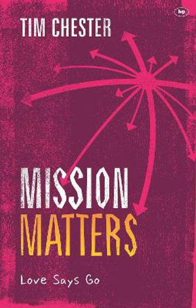 Mission Matters: Love Says Go by Tim Chester