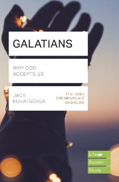 Galatians (Lifebuilder Study Guides): Why God accepts us by Jack Kuhatschek