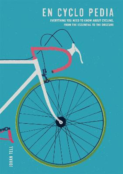 En Cyclo Pedia: Everything you need to know about cycling, from the essential to the obscure by Johan Tell