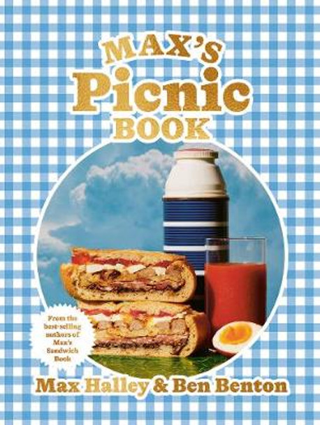 Max's Picnic Book: An ode to the art of eating outdoors, from the authors of Max's Sandwich Book by Max Halley