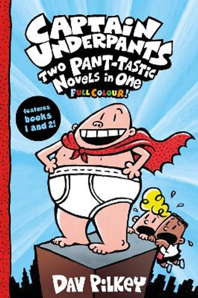 Captain Underpants: Two Pant-tastic Novels in One (Full Colour!) by Dav Pilkey