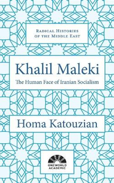 Khalil Maleki: The Human Face of Iranian Socialism by Homa Katouzian