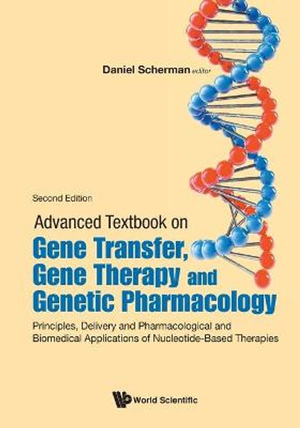 Advanced Textbook On Gene Transfer, Gene Therapy And Genetic Pharmacology: Principles, Delivery And Pharmacological And Biomedical Applications Of Nucleotide-based Therapies by Daniel Scherman